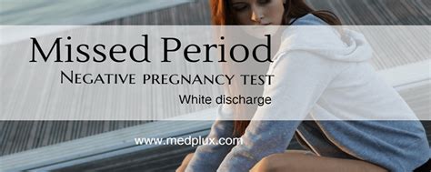 missed period negative pregnancy test thick white discharge|why is my period late but negative.